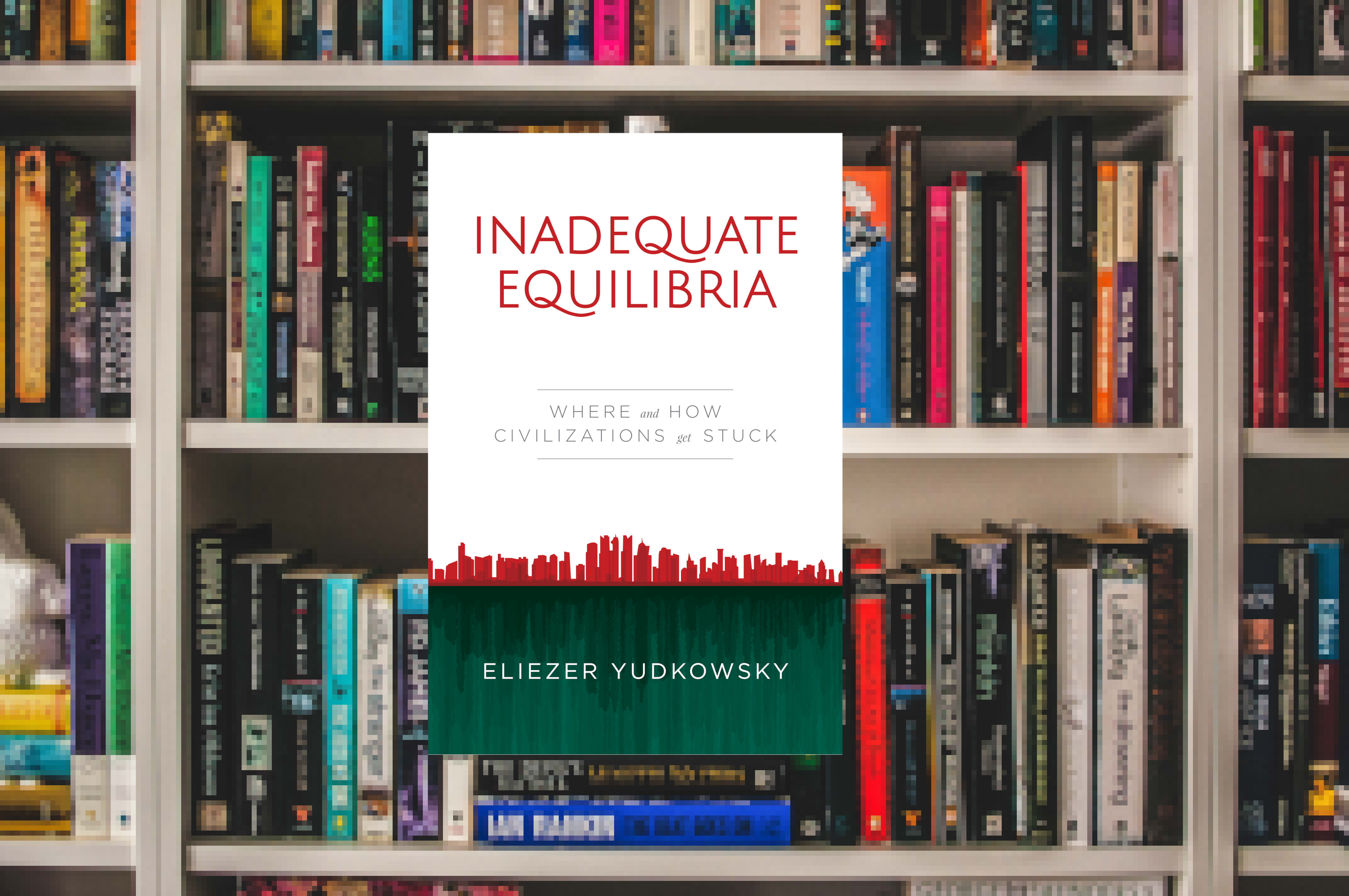 The book cover of Inadequate Equilibria: Where and How Civilizations Get Stuck